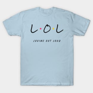 LOL Loving Out Loud Friends Style T-Shirt